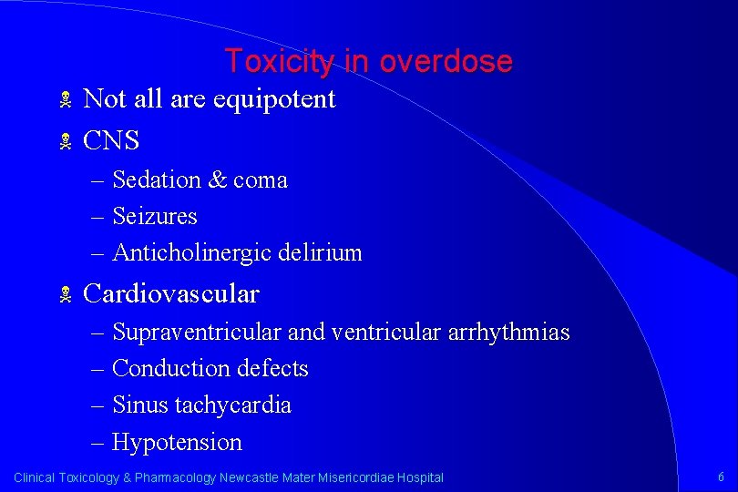 Toxicity in overdose N N Not all are equipotent CNS – Sedation & coma