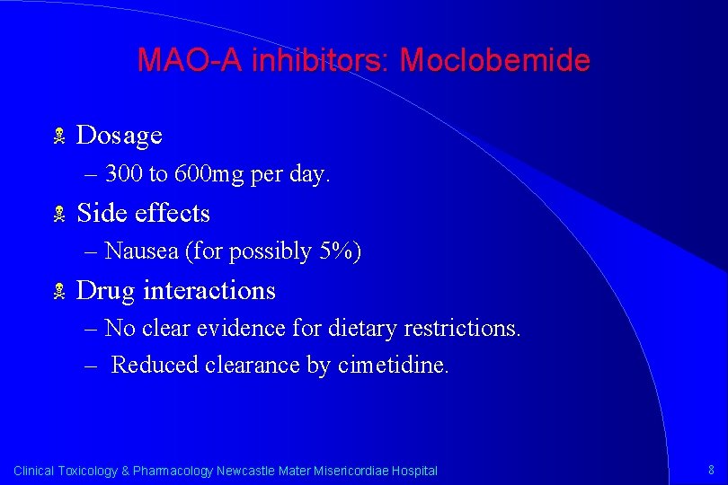 MAO-A inhibitors: Moclobemide N Dosage – 300 to 600 mg per day. N Side