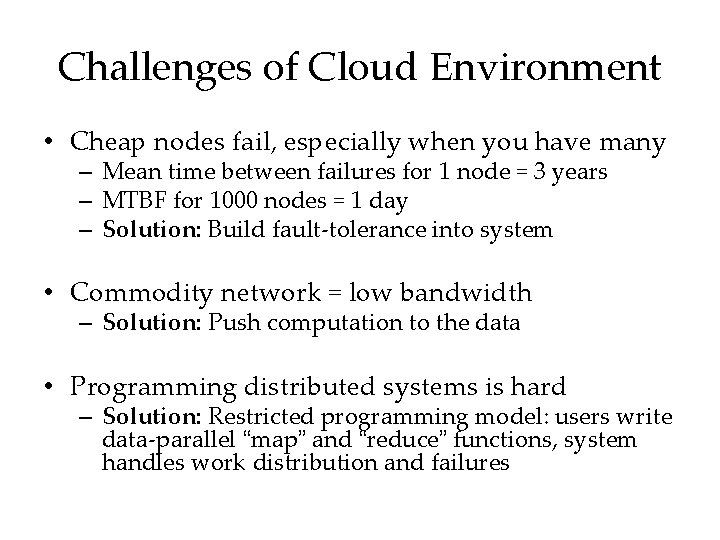 Challenges of Cloud Environment • Cheap nodes fail, especially when you have many –