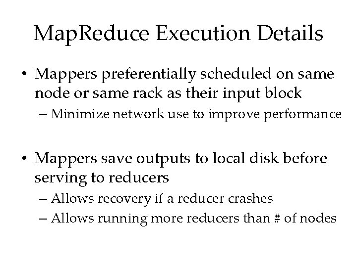 Map. Reduce Execution Details • Mappers preferentially scheduled on same node or same rack