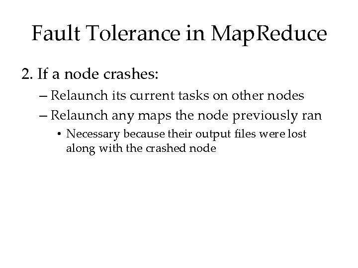 Fault Tolerance in Map. Reduce 2. If a node crashes: – Relaunch its current