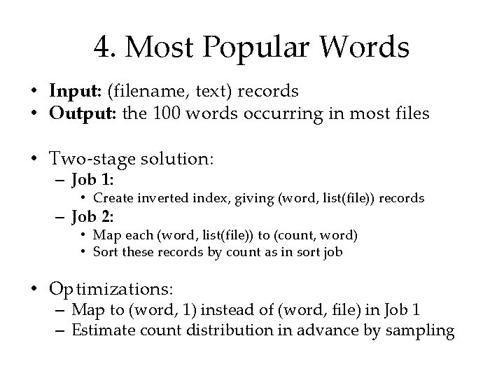 4. Most Popular Words • Input: (filename, text) records • Output: the 100 words