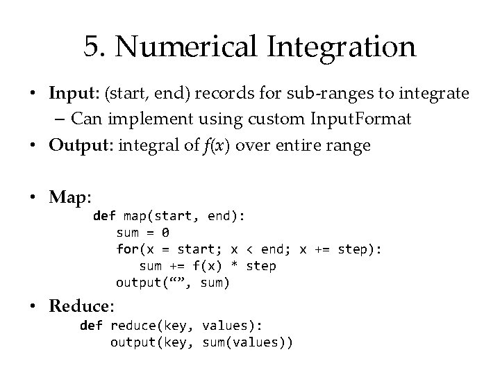 5. Numerical Integration • Input: (start, end) records for sub-ranges to integrate – Can