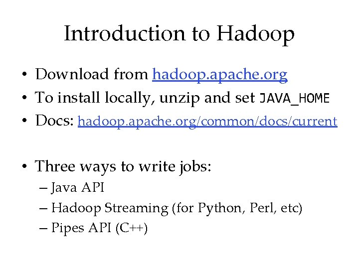 Introduction to Hadoop • Download from hadoop. apache. org • To install locally, unzip