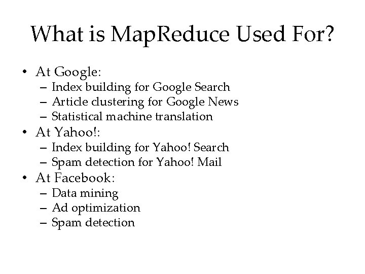 What is Map. Reduce Used For? • At Google: – Index building for Google