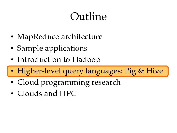 Outline • • • Map. Reduce architecture Sample applications Introduction to Hadoop Higher-level query