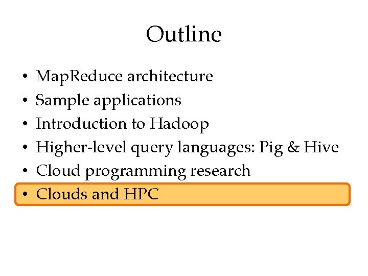 Outline • • • Map. Reduce architecture Sample applications Introduction to Hadoop Higher-level query