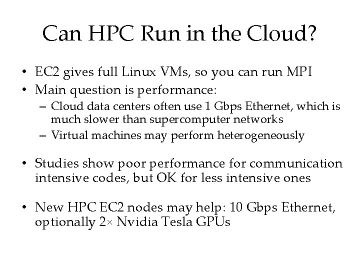 Can HPC Run in the Cloud? • EC 2 gives full Linux VMs, so