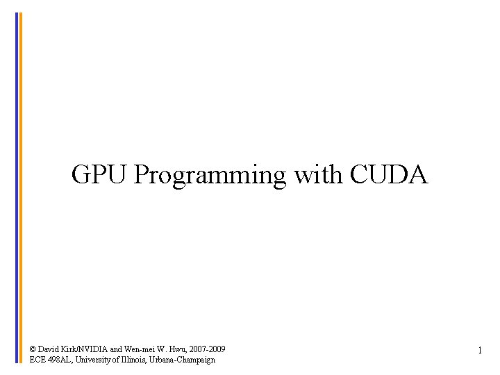 GPU Programming with CUDA © David Kirk/NVIDIA and Wen-mei W. Hwu, 2007 -2009 ECE