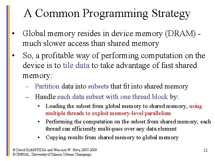 A Common Programming Strategy • Global memory resides in device memory (DRAM) much slower