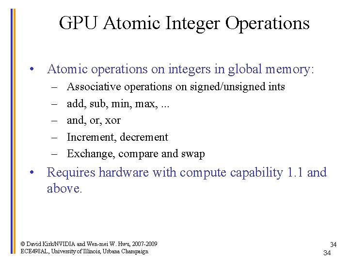 GPU Atomic Integer Operations • Atomic operations on integers in global memory: – –