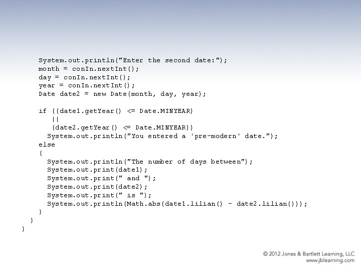 System. out. println("Enter the second date: "); month = con. In. next. Int(); day