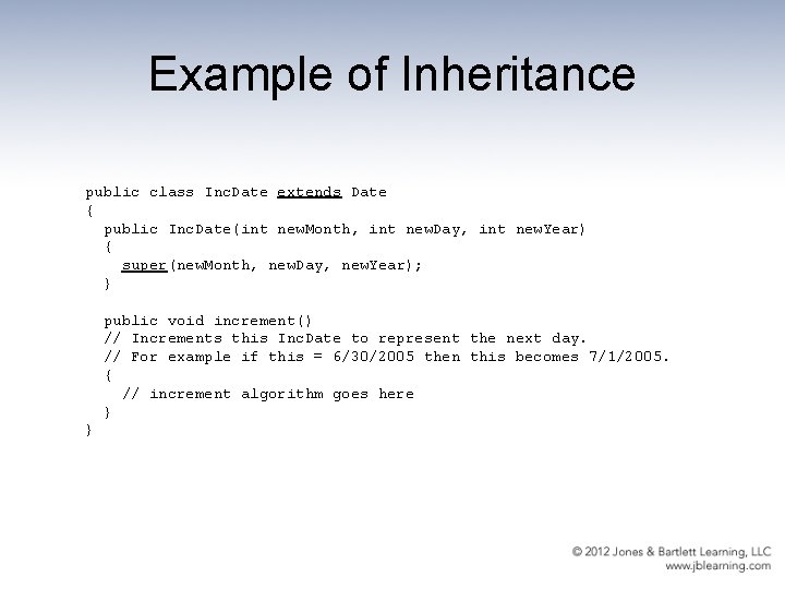 Example of Inheritance public class Inc. Date extends Date { public Inc. Date(int new.