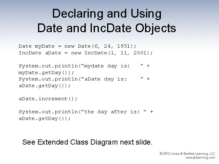 Declaring and Using Date and Inc. Date Objects Date my. Date = new Date(6,