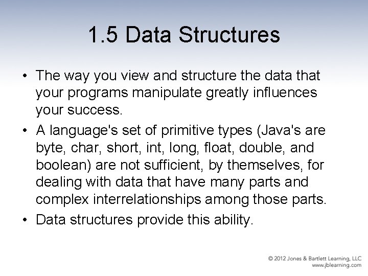 1. 5 Data Structures • The way you view and structure the data that