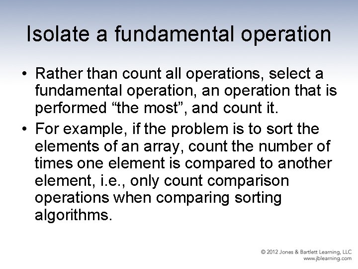 Isolate a fundamental operation • Rather than count all operations, select a fundamental operation,