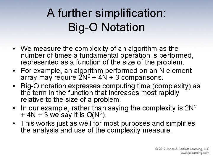 A further simplification: Big-O Notation • We measure the complexity of an algorithm as