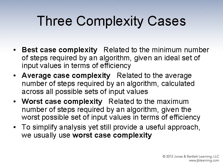 Three Complexity Cases • Best case complexity Related to the minimum number of steps