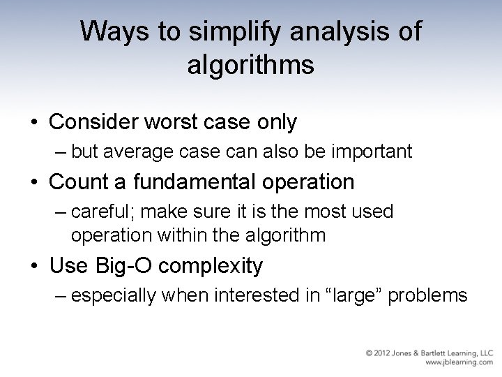 Ways to simplify analysis of algorithms • Consider worst case only – but average