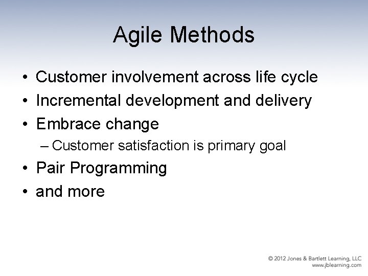 Agile Methods • Customer involvement across life cycle • Incremental development and delivery •