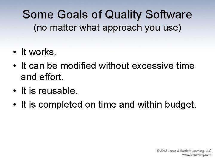 Some Goals of Quality Software (no matter what approach you use) • It works.