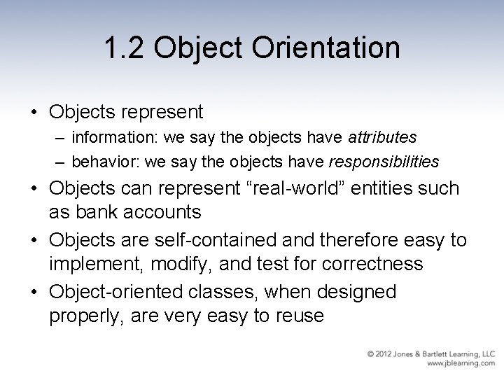 1. 2 Object Orientation • Objects represent – information: we say the objects have