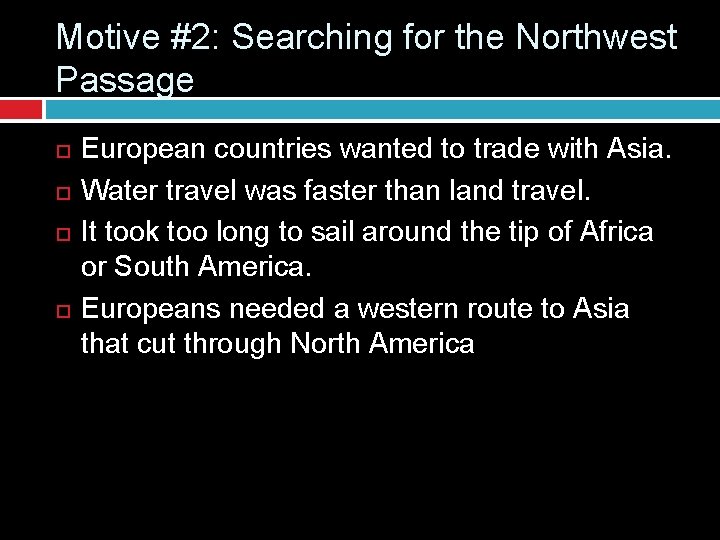 Motive #2: Searching for the Northwest Passage European countries wanted to trade with Asia.