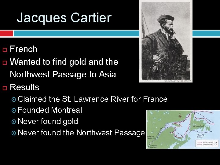 Jacques Cartier French Wanted to find gold and the Northwest Passage to Asia Results