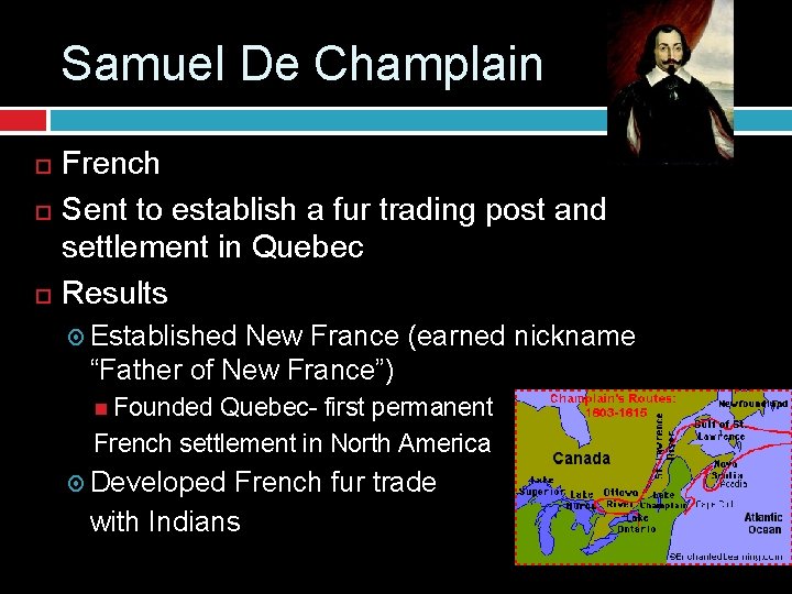Samuel De Champlain French Sent to establish a fur trading post and settlement in
