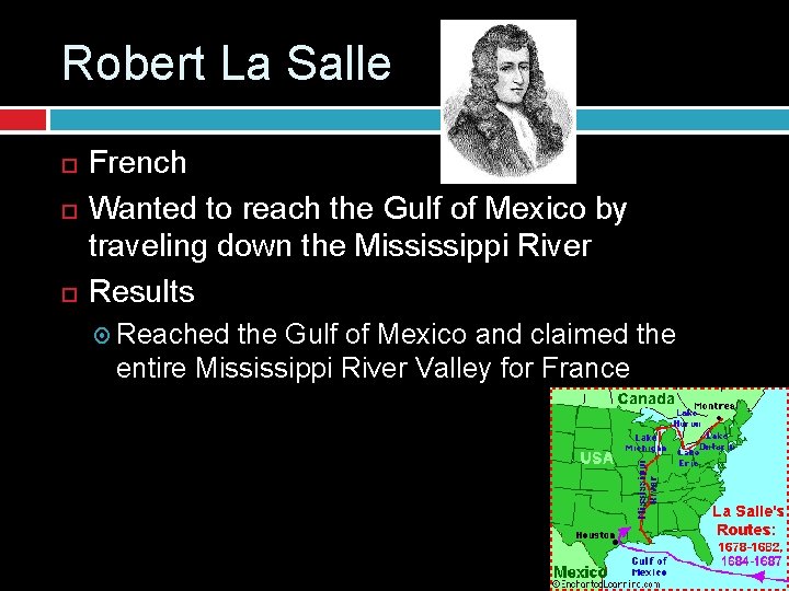 Robert La Salle French Wanted to reach the Gulf of Mexico by traveling down