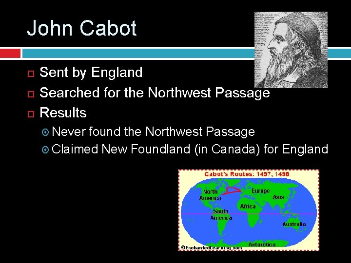 John Cabot Sent by England Searched for the Northwest Passage Results Never found the
