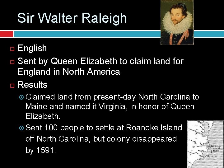 Sir Walter Raleigh English Sent by Queen Elizabeth to claim land for England in