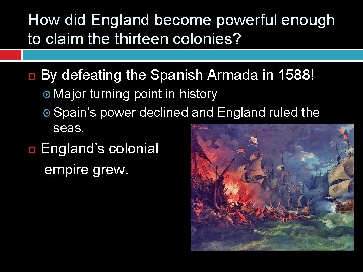 How did England become powerful enough to claim the thirteen colonies? By defeating the