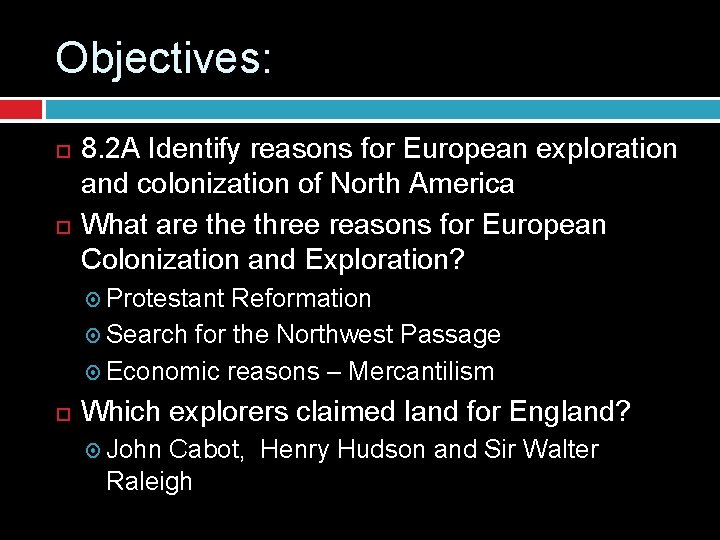 Objectives: 8. 2 A Identify reasons for European exploration and colonization of North America