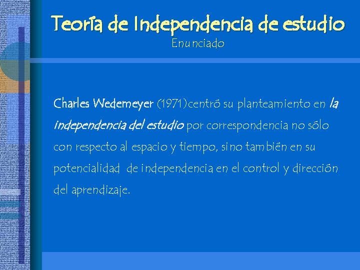 Teoría de Independencia de estudio Enunciado Charles Wedemeyer (1971)centró su planteamiento en la independencia Teoría de Independencia de estudio Enunciado Charles Wedemeyer (1971)centró su planteamiento en la independencia