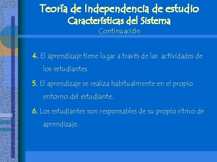 Teoría de Independencia de estudio Características del Sistema Continuación 4. El aprendizaje tiene lugar Teoría de Independencia de estudio Características del Sistema Continuación 4. El aprendizaje tiene lugar