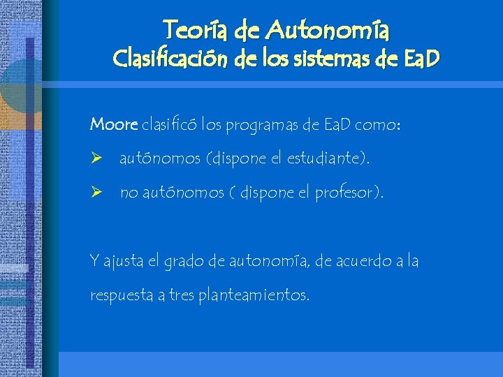 Teoría de Autonomía Clasificación de los sistemas de Ea. D Moore clasificó los programas Teoría de Autonomía Clasificación de los sistemas de Ea. D Moore clasificó los programas