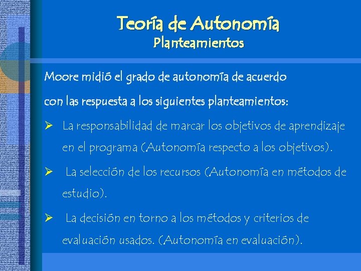 Teoría de Autonomía Planteamientos Moore midió el grado de autonomía de acuerdo con las Teoría de Autonomía Planteamientos Moore midió el grado de autonomía de acuerdo con las
