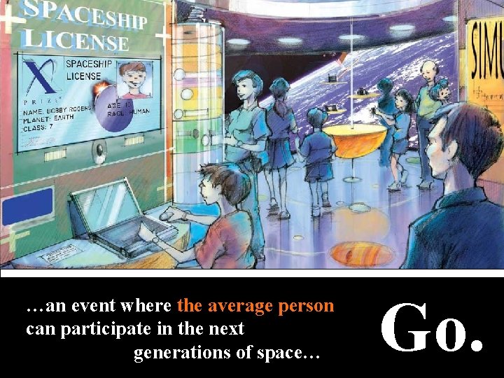 …an event where the average person can participate in the next generations of space…