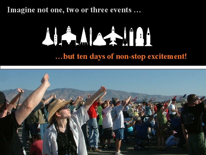 Imagine not one, two or three events … …but ten days of non-stop excitement!