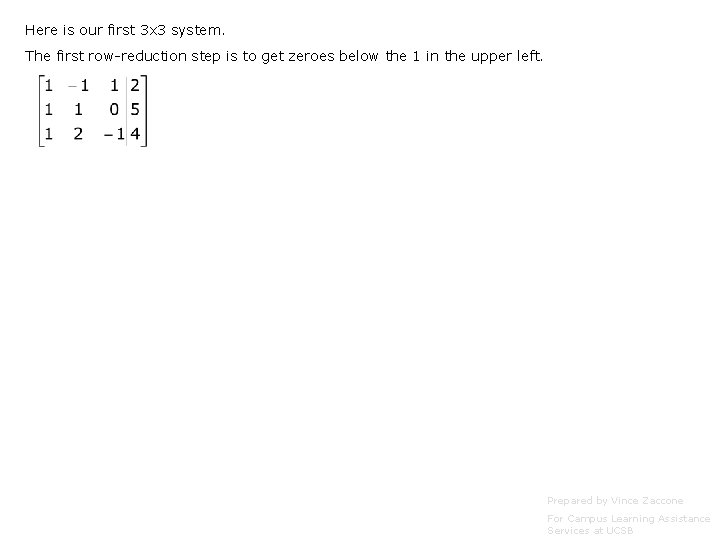 Here is our first 3 x 3 system. The first row-reduction step is to