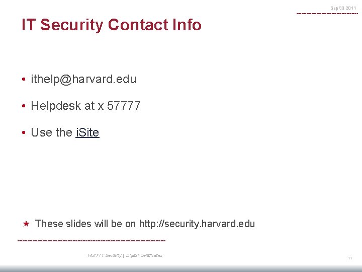 Sep 30 2011 IT Security Contact Info • ithelp@harvard. edu • Helpdesk at x