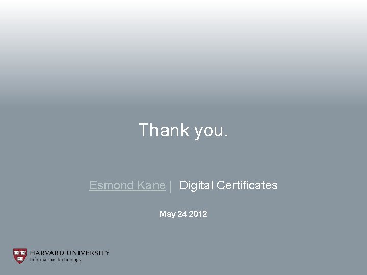Thank you. Esmond Kane | Digital Certificates May 24 2012 
