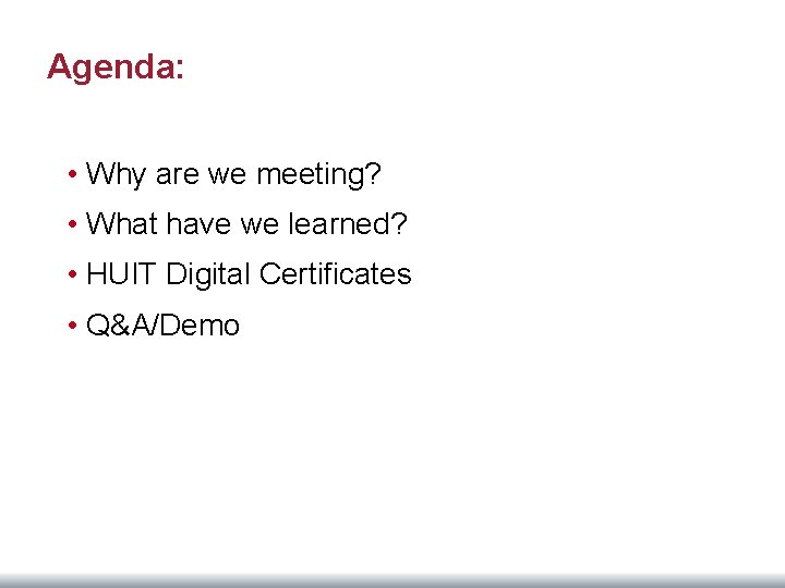 Agenda: • Why are we meeting? • What have we learned? • HUIT Digital