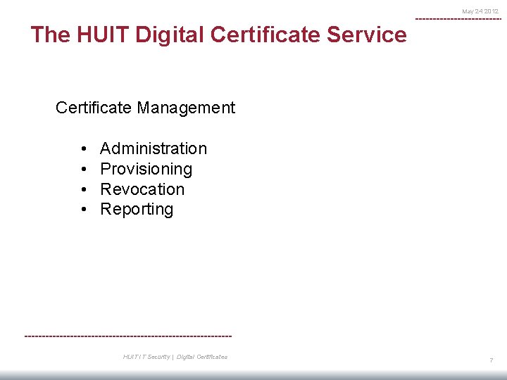 May 24 2012 The HUIT Digital Certificate Service Certificate Management • • Administration Provisioning