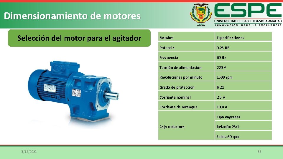 Dimensionamiento de motores Selección del motor para el agitador Nombre Especificaciones Potencia 0, 25