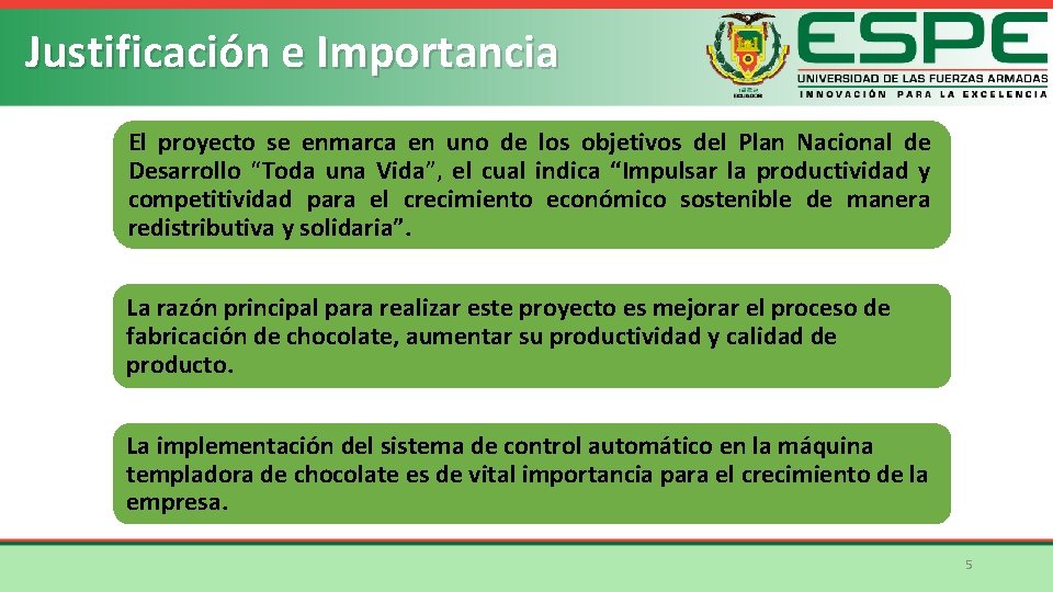 Justificación e Importancia El proyecto se enmarca en uno de los objetivos del Plan