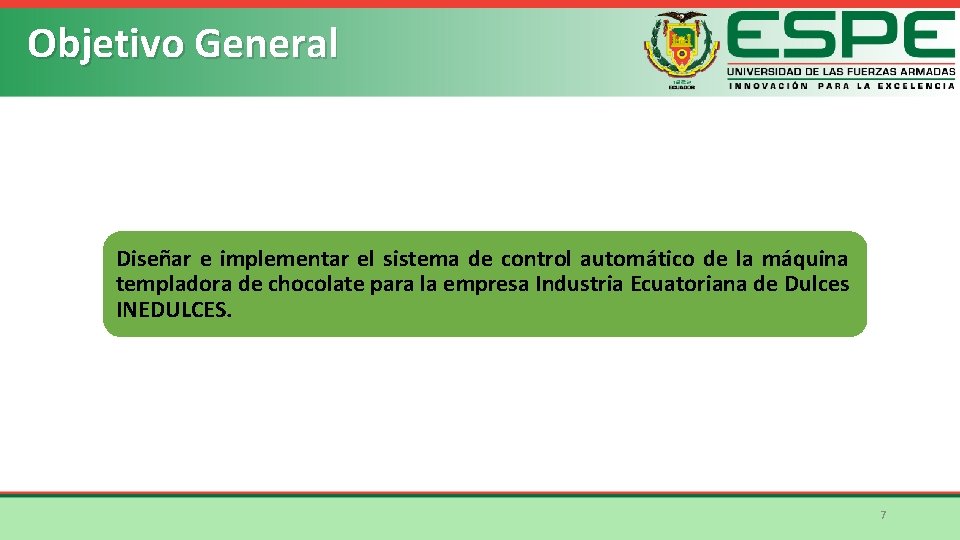 Objetivo General Diseñar e implementar el sistema de control automático de la máquina templadora