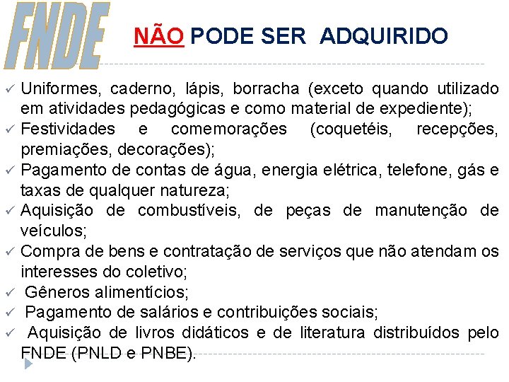 NÃO PODE SER ADQUIRIDO Uniformes, caderno, lápis, borracha (exceto quando utilizado em atividades pedagógicas