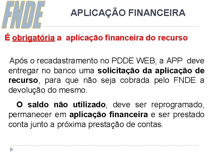 APLICAÇÃO FINANCEIRA É obrigatória a aplicação financeira do recurso Após o recadastramento no PDDE